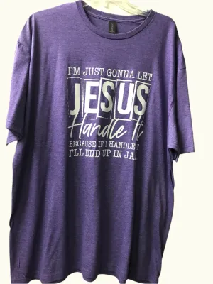 "I'm Just Gonna Let Jesus" T- Shirt