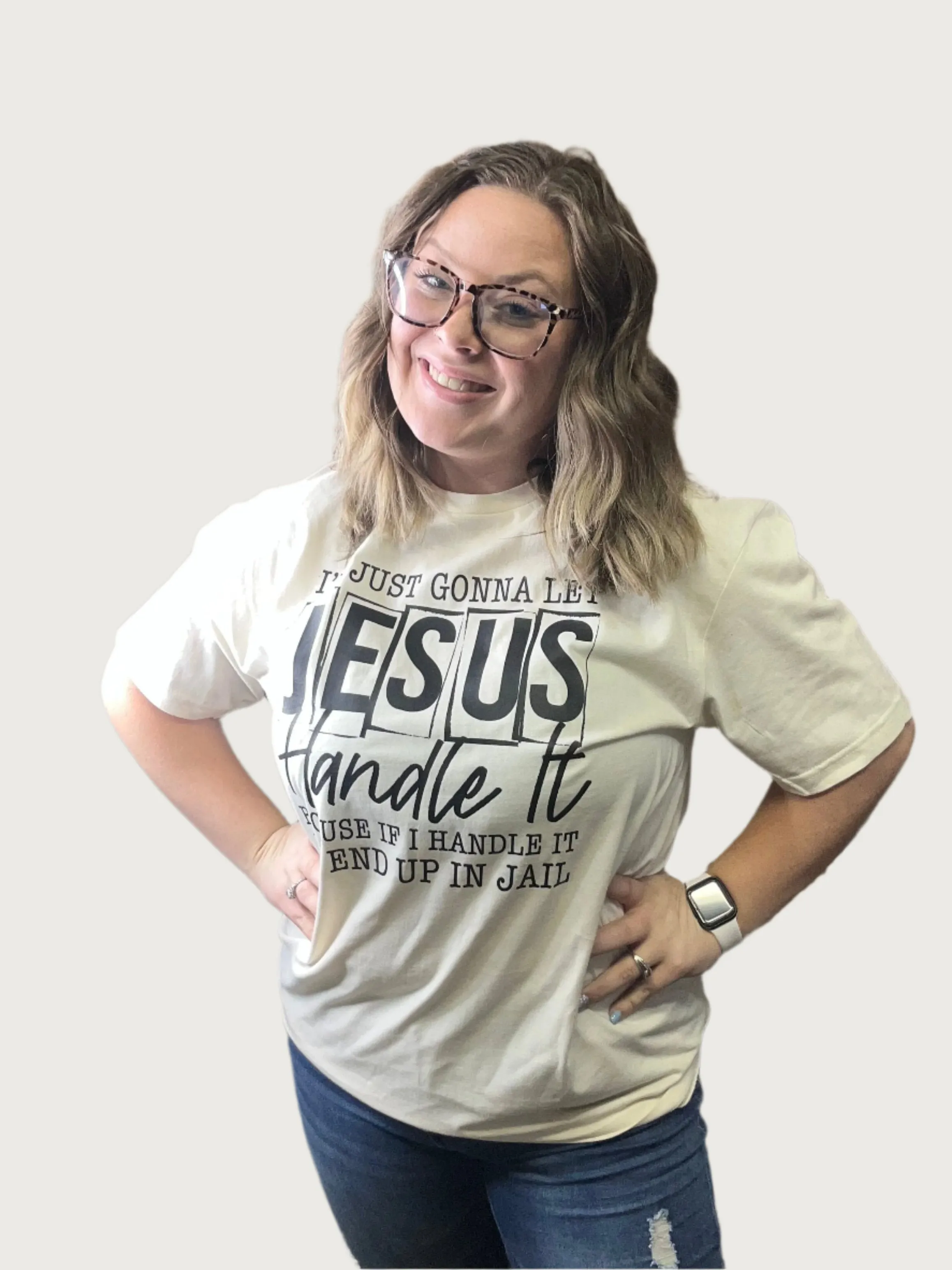 "I'm Just Gonna Let Jesus" T- Shirt