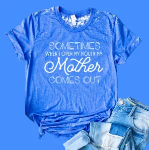 Sometimes When I Open My Mouth My Mother Comes Out Shirt | Funny Shirt | Acid Wash T Shirt | Unisex Crew